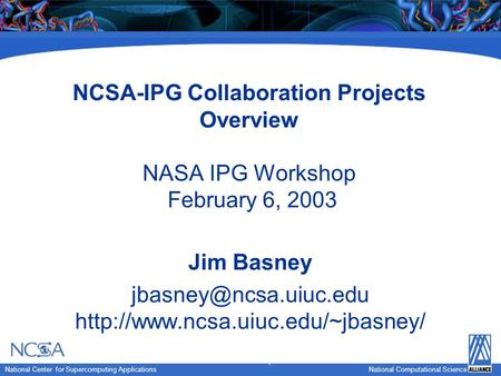 National Computational Science National Center for Supercomputing Applications National Computational Science NCSA-IPG Collaboration Projects Overview.