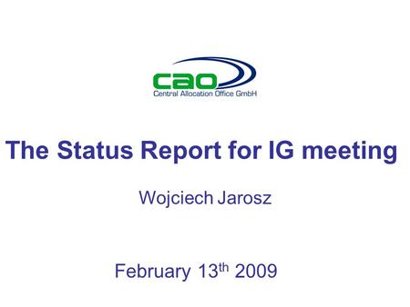 The Status Report for IG meeting Wojciech Jarosz February 13 th 2009.