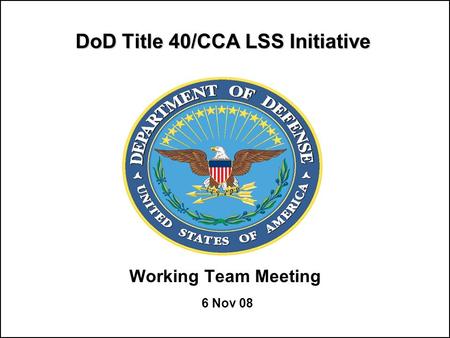 DoD Title 40/CCA LSS Initiative Working Team Meeting 6 Nov 08.