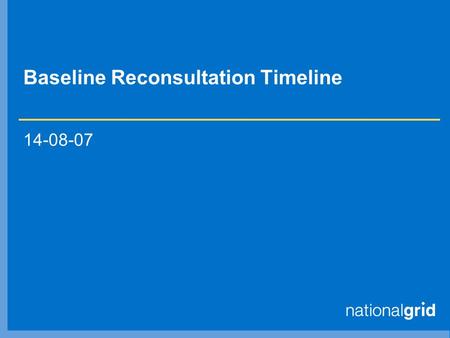 Baseline Reconsultation Timeline 14-08-07. Timeline (1) Aug SepOctNov Dec 14/8 Workshop 1: History & Timeline 17/8 Workshop 2: Methodology Brainstorm.