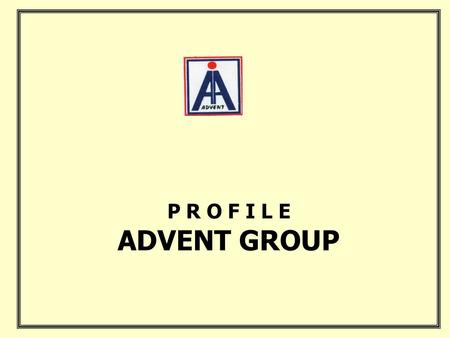 P R O F I L E ADVENT GROUP. CORPORATE OFFICE JAIPUR.