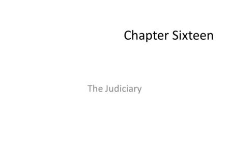 Chapter Sixteen The Judiciary. Judicial Review Judicial review: the right of the federal courts to rule on the constitutionality of laws and executive.