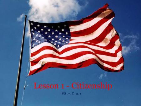 Lesson 1 - Citizenship SS.7.C.2.1.