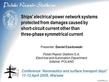 © 2005 PRS S.A. Ships’ electrical power network systems protected from damages caused by short-circuit current other than three-phase symmetrical current.