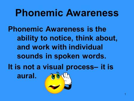 Phonemic Awareness Phonemic Awareness is the ability to notice, think about, and work with individual sounds in spoken words. It is not a visual process–