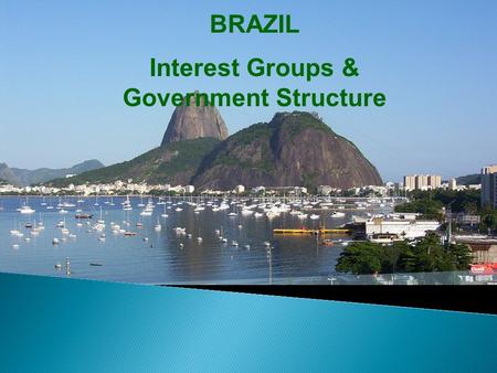 BRAZIL Interest Groups & Government Structure.