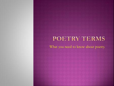 What you need to know about poetry..  Alalalalalaliteration  Repeating the sound sound within a line of poetry.  EX: She swam swiftly along the shoreline.