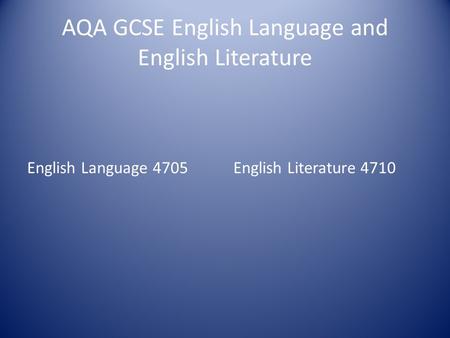 AQA GCSE English Language and English Literature English Language 4705English Literature 4710.