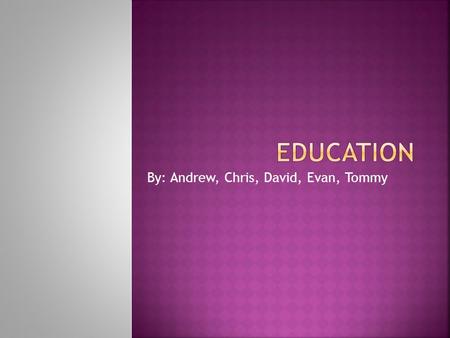 By: Andrew, Chris, David, Evan, Tommy.  Horace Mann: Was the one that created the idea of public Education.  Thomas Jefferson He made it so that black.