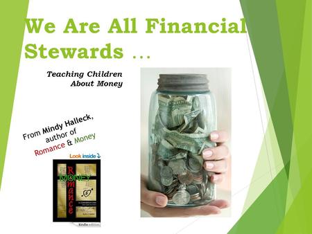 We Are All Financial Stewards … Teaching Children About Money From Mindy Halleck, author of Romance & Money.