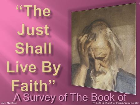 A Survey of The Book of Habakkuk Don McClain 1 W. 65th St church of Christ / June 8, 2008.