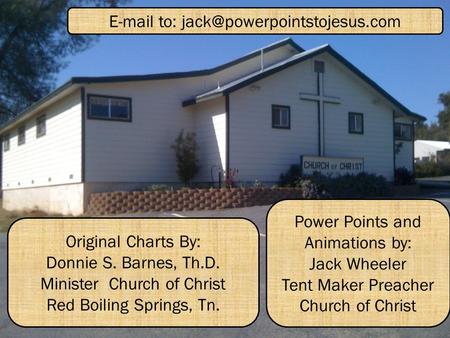 Original Charts By: Donnie S. Barnes, Th.D. Minister Church of Christ Red Boiling Springs, Tn.  to: Power Points and.