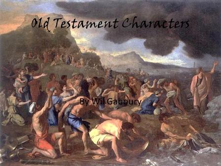 Old Testament Characters By Wil Gaboury. Adam and Eve -First two humans ever created -They lived in the garden of Eden -Eat the apple off the tree -Apple.