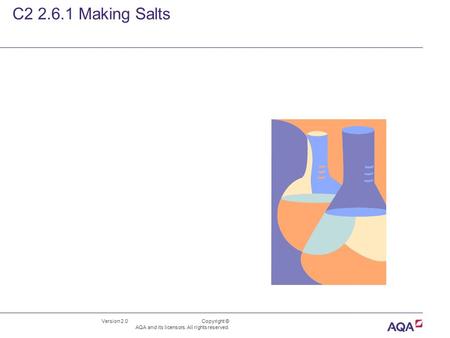 Version 2.0 Copyright © AQA and its licensors. All rights reserved. C2 2.6.1 Making Salts.