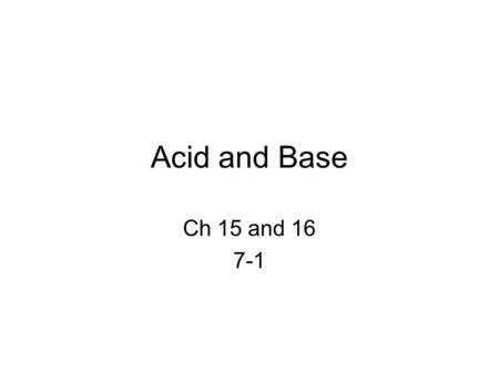 Acid and Base Ch 15 and 16 7-1. Naming of acids 1.In a binary acid, the negative anion ends in -ide. The name begins with the prefix hydro-, stem and.