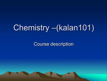 Chemistry –(kalan101) Course description. The contents of the chemistry for nursing specialty is carefully selected to the fulfillment the market requirements.