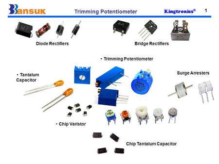 ▪ Trimming Potentiometer ▪ Tantalum Capacitor ▪ Chip Varistor 1 Trimming Potentiometer Surge Arresters Diode RectifiersBridge Rectifiers Chip Tantalum.