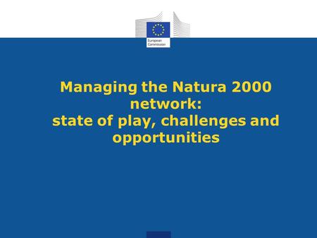 Managing the Natura 2000 network: state of play, challenges and opportunities.