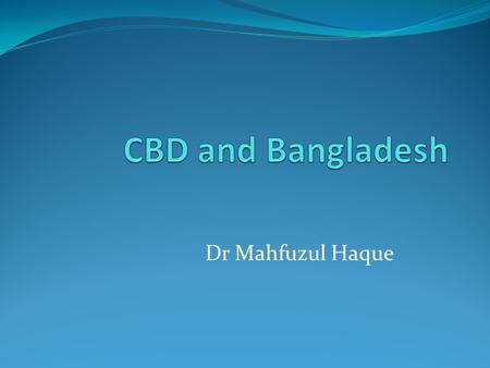 Dr Mahfuzul Haque. National Policy and Strategy (Article 6 of CBD) Following biodiversity related policies are in force in Bangladesh: National Environment.