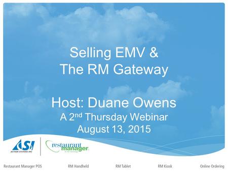 Selling EMV & The RM Gateway Host: Duane Owens A 2 nd Thursday Webinar August 13, 2015.