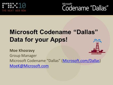 Microsoft Codename “Dallas” Data for your Apps! Moe Khosravy Group Manager Microsoft Codename “Dallas” (Microsoft.com/Dallas)Microsoft.com/Dallas