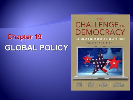 Chapter 19 GLOBAL POLICY. Learning Outcomes 19.1 Compare the constitutional authority over foreign policy granted to the executive branch with that of.