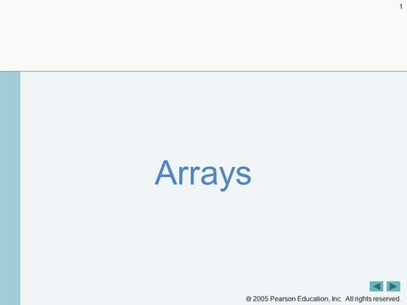  2005 Pearson Education, Inc. All rights reserved. 1 Arrays.