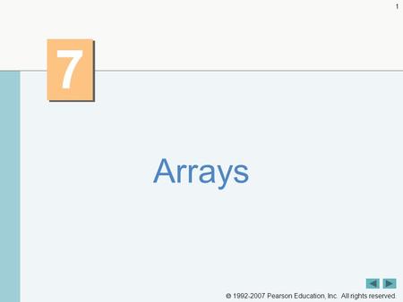  1992-2007 Pearson Education, Inc. All rights reserved. 1 7 7 Arrays.