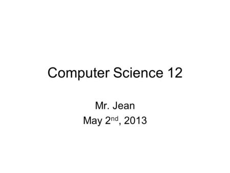 Computer Science 12 Mr. Jean May 2 nd, 2013. The plan: Video clip of the day Review of common errors in programs 2D Arrays.