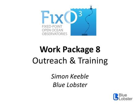 Work Package 8 Outreach & Training Simon Keeble Blue Lobster.