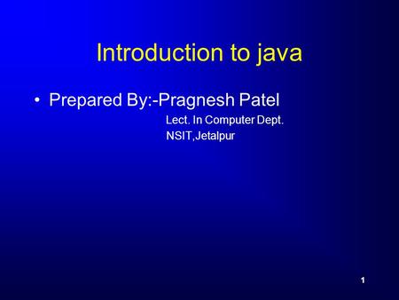 Introduction to java Prepared By:-Pragnesh Patel Lect. In Computer Dept. NSIT,Jetalpur 1.