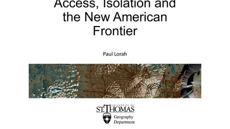 Access, Isolation and the New American Frontier Paul Lorah.