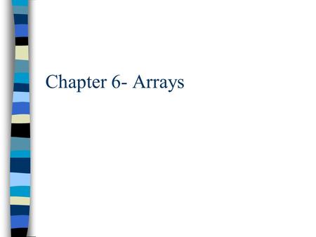 Chapter 6- Arrays. Overview n What are arrays? n Declaring/initializing arrays. n Using arrays. n Arrays details. n Using arrays with classes/ in classes.