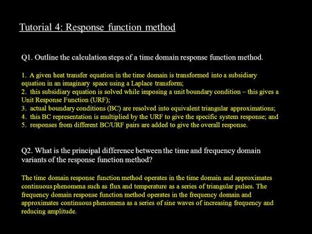 Tutorial 4: Response function method Q1. Outline the calculation steps of a time domain response function method. 1. A given heat transfer equation in.