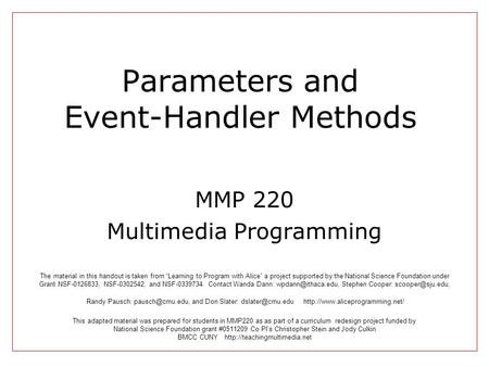 Parameters and Event-Handler Methods MMP 220 Multimedia Programming This adapted material was prepared for students in MMP220 as as part of a curriculum.