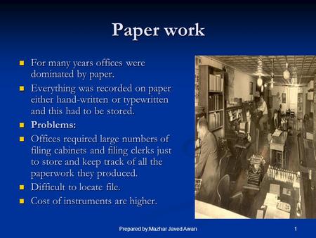 1Prepared by:Mazhar Javed Awan Paper work For many years offices were dominated by paper. For many years offices were dominated by paper. Everything was.