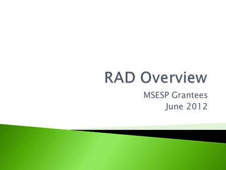 MSESP Grantees June 2012.  Record webinar  RAD Overview  Participant Registration  WIA Complaint/Data Privacy/EEO  Training/Placement Information.