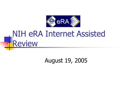 NIH eRA Internet Assisted Review August 19, 2005.