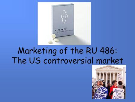 Marketing of the RU 486: The US controversial market.