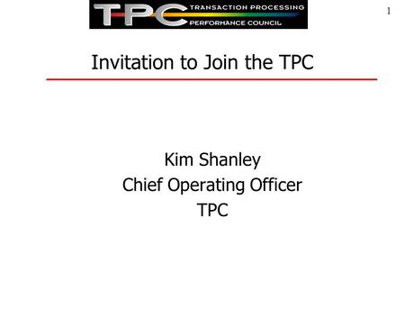 1 Invitation to Join the TPC Kim Shanley Chief Operating Officer TPC.