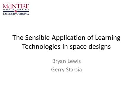 The Sensible Application of Learning Technologies in space designs Bryan Lewis Gerry Starsia.