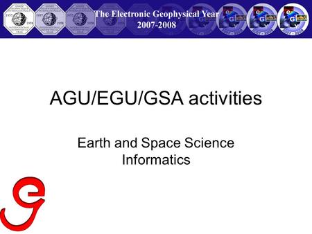 AGU/EGU/GSA activities Earth and Space Science Informatics.