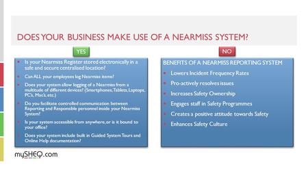 DOES YOUR BUSINESS MAKE USE OF A NEARMISS SYSTEM?  Is your Nearmiss Register stored electronically in a safe and secure centralised location?  Can ALL.