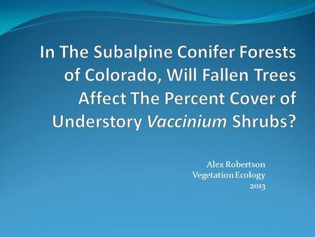 Alex Robertson Vegetation Ecology 2013. Intro From a study on windows of opportunity for Vaccinium species, Eriksson and Fröborg (1996) found that decaying.