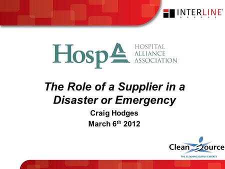 The Role of a Supplier in a Disaster or Emergency Craig Hodges March 6 th 2012.