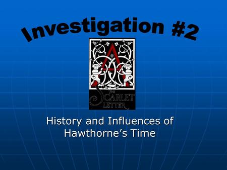 History and Influences of Hawthorne’s Time. The World in the 1850’s Political: Battles in Kansas between proslavery and “Free-State” settlers. (Foreshadowing.