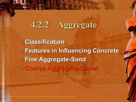  Classification  Features in Influencing Concrete  Fine Aggregate-Sand  Coarse Aggregate-Gravel 4.2.2 Aggregate.