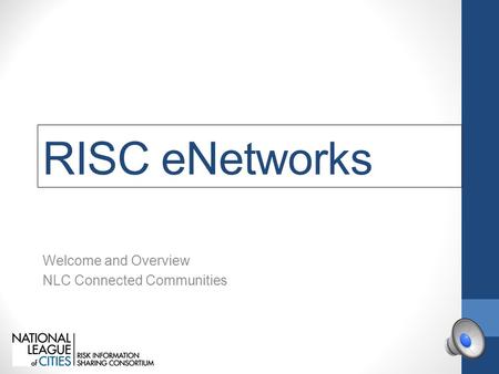 RISC eNetworks Welcome and Overview NLC Connected Communities.