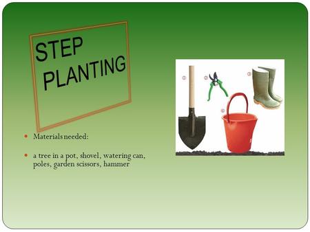 Materials needed: a tree in a pot, shovel, watering can, poles, garden scissors, hammer.