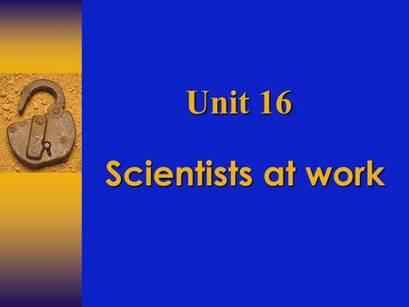 Scientists at work Unit 16. 1 He has very ________eyes; he catches sight of things quickly. 2 The car wouldn’t go because the __________had gone wrong.